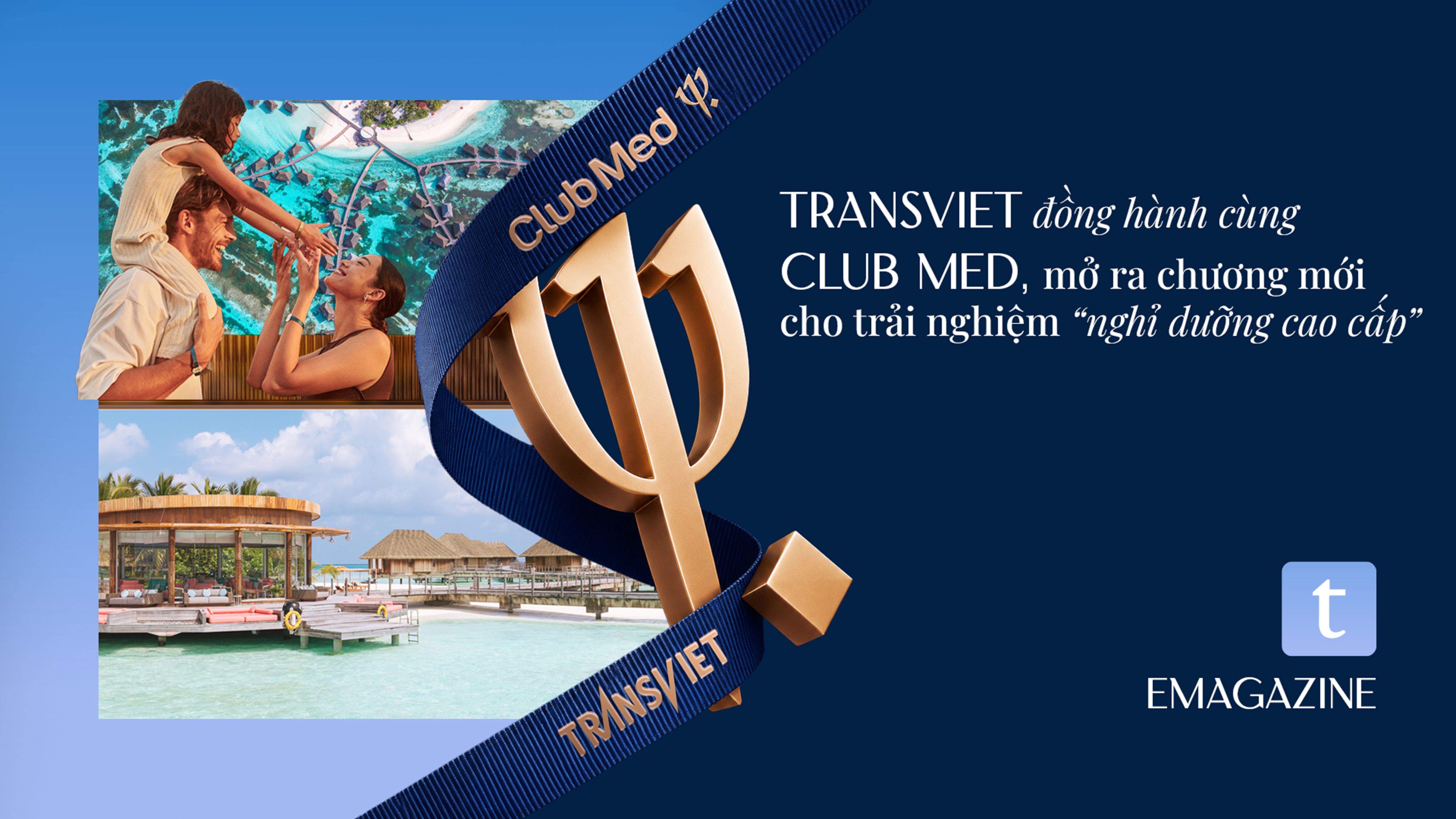 TransViet đồng hành cùng Club Med, mở ra chương mới cho trải nghiệm nghỉ dưỡng cao cấp