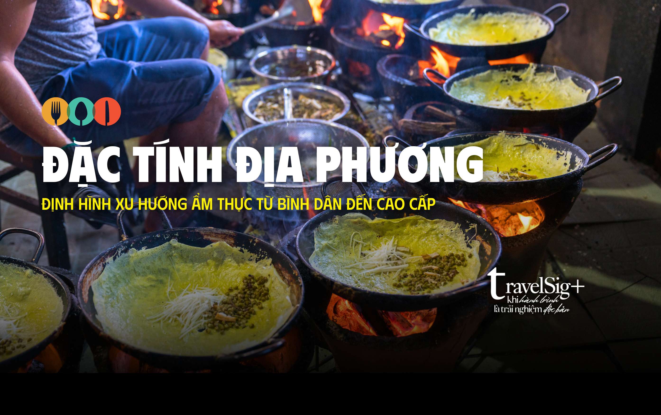 Đặc tính địa phương định hình xu hướng ẩm thực từ bình dân đến cao cấp