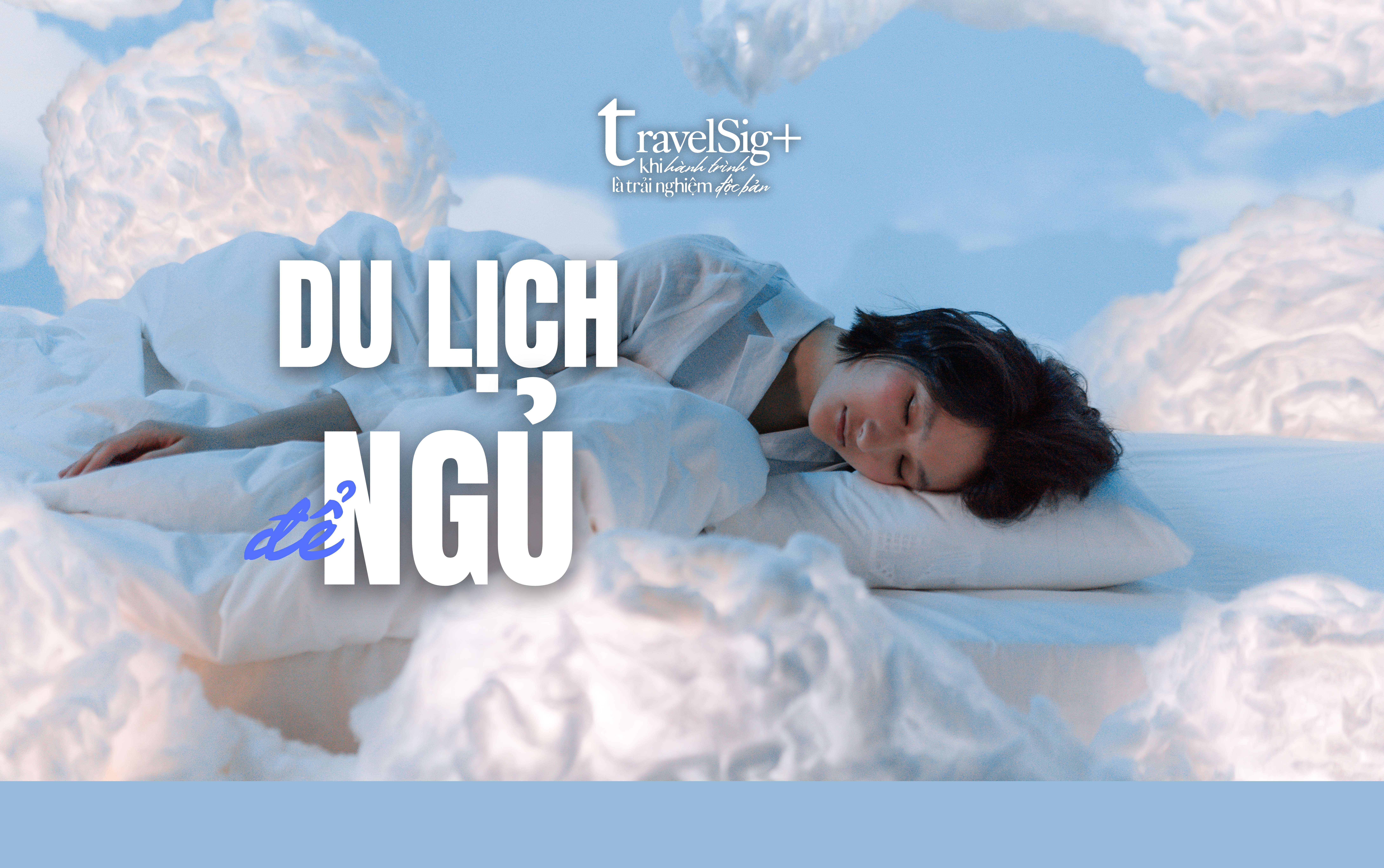Du lịch ngủ: Xu hướng nở rộ, động lực thúc đẩy và cách tiếp cận