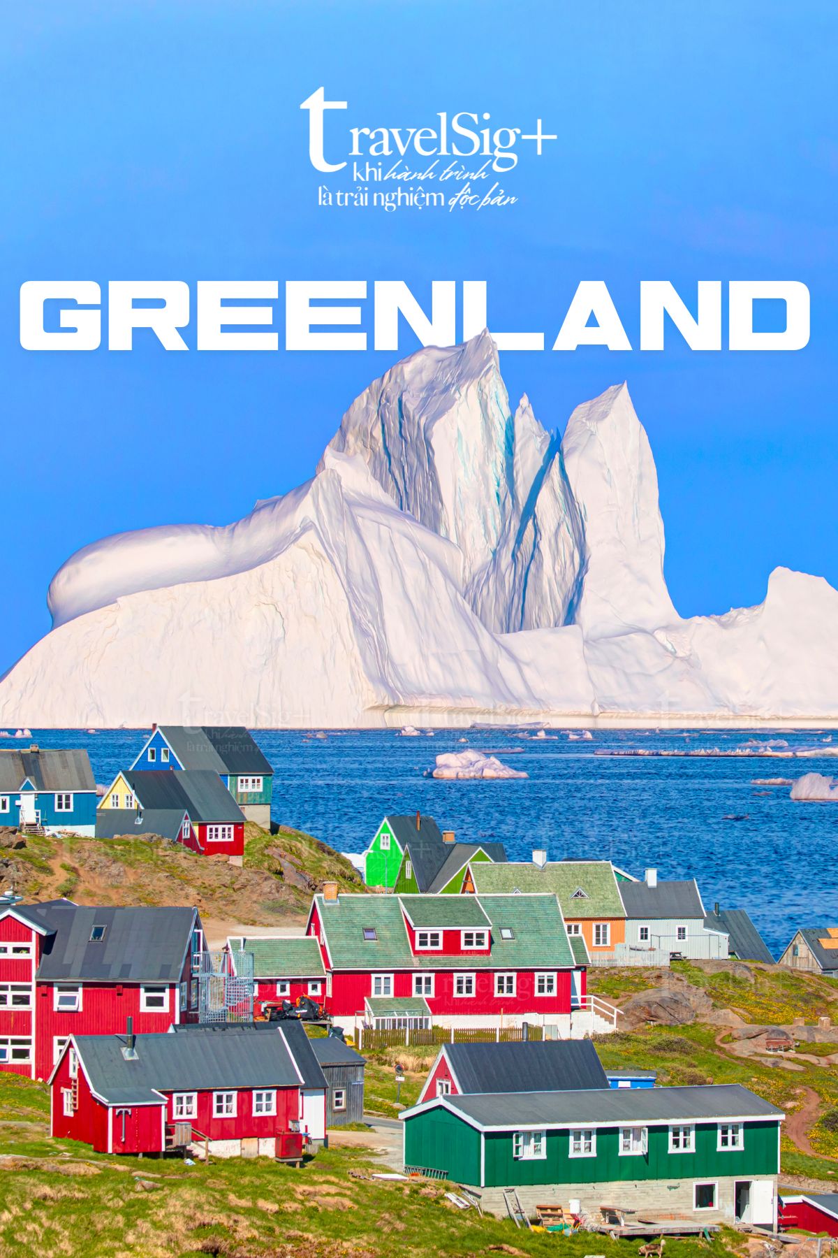 Greenland, vùng đất của băng trôi và sắc màu rực rỡ