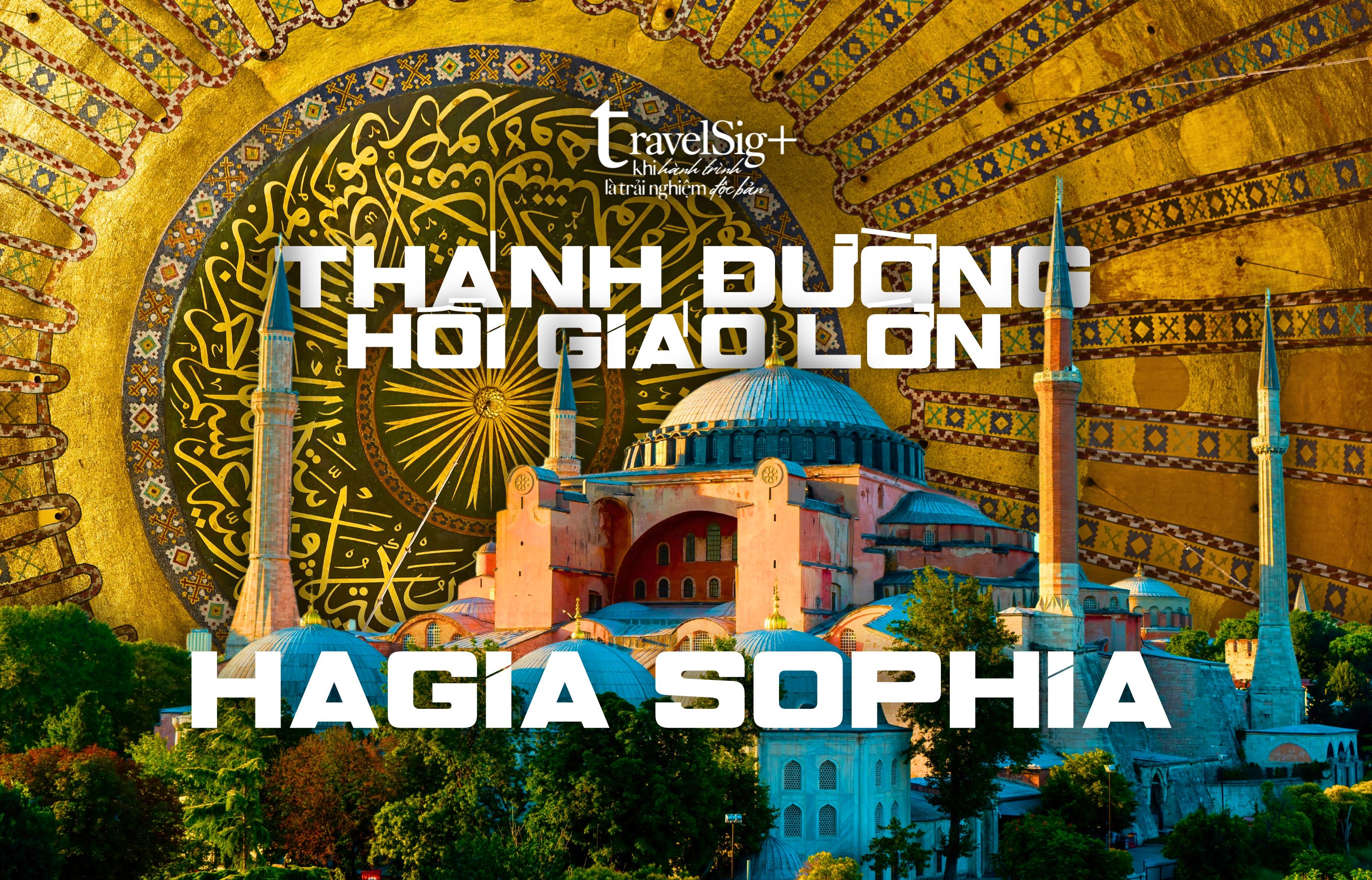 Hagia Sophia, biểu tượng vĩnh cửu của Istanbul