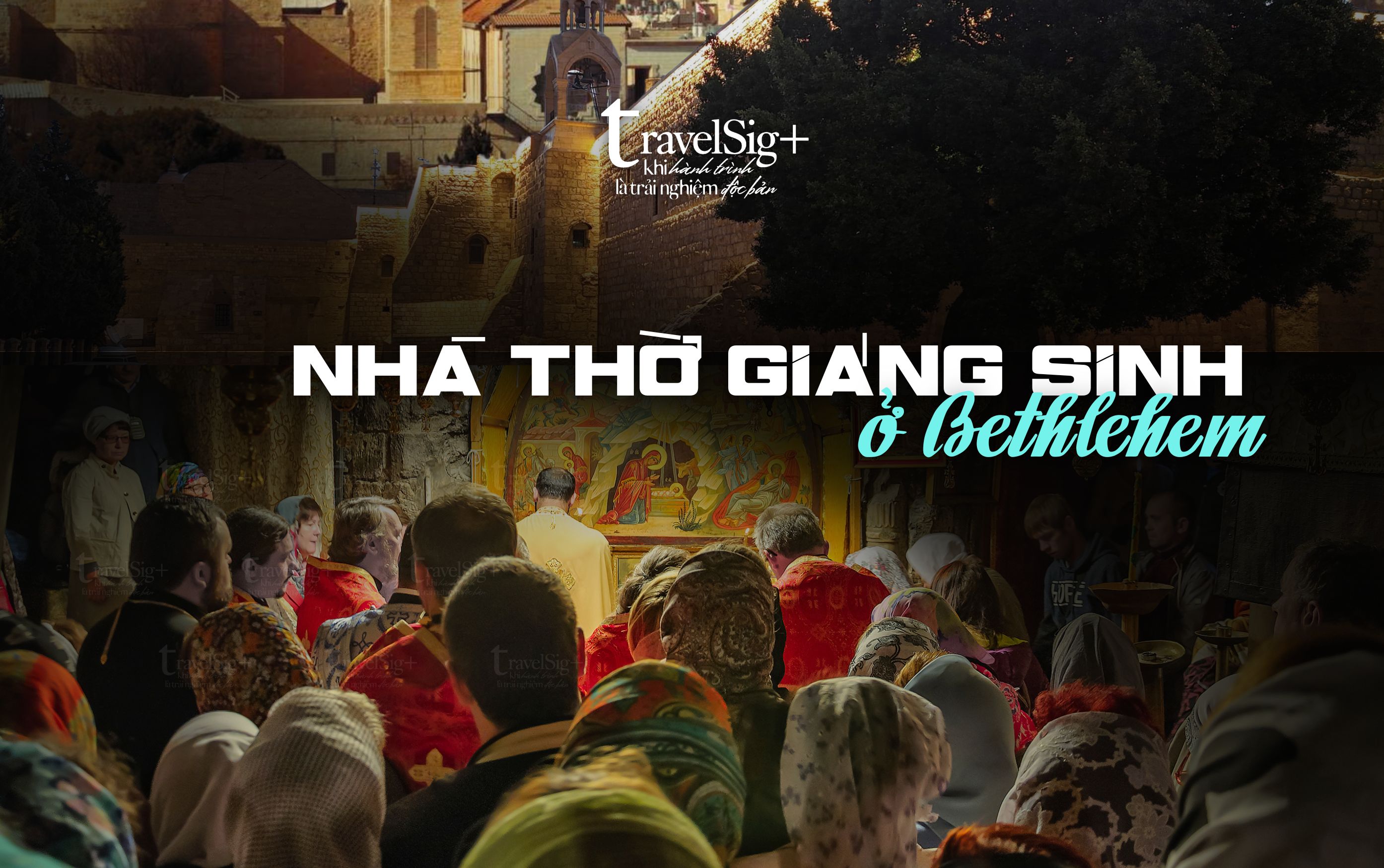 Nhà thờ Giáng Sinh ở Bethlehem, biểu tượng linh thiêng của mùa Noel