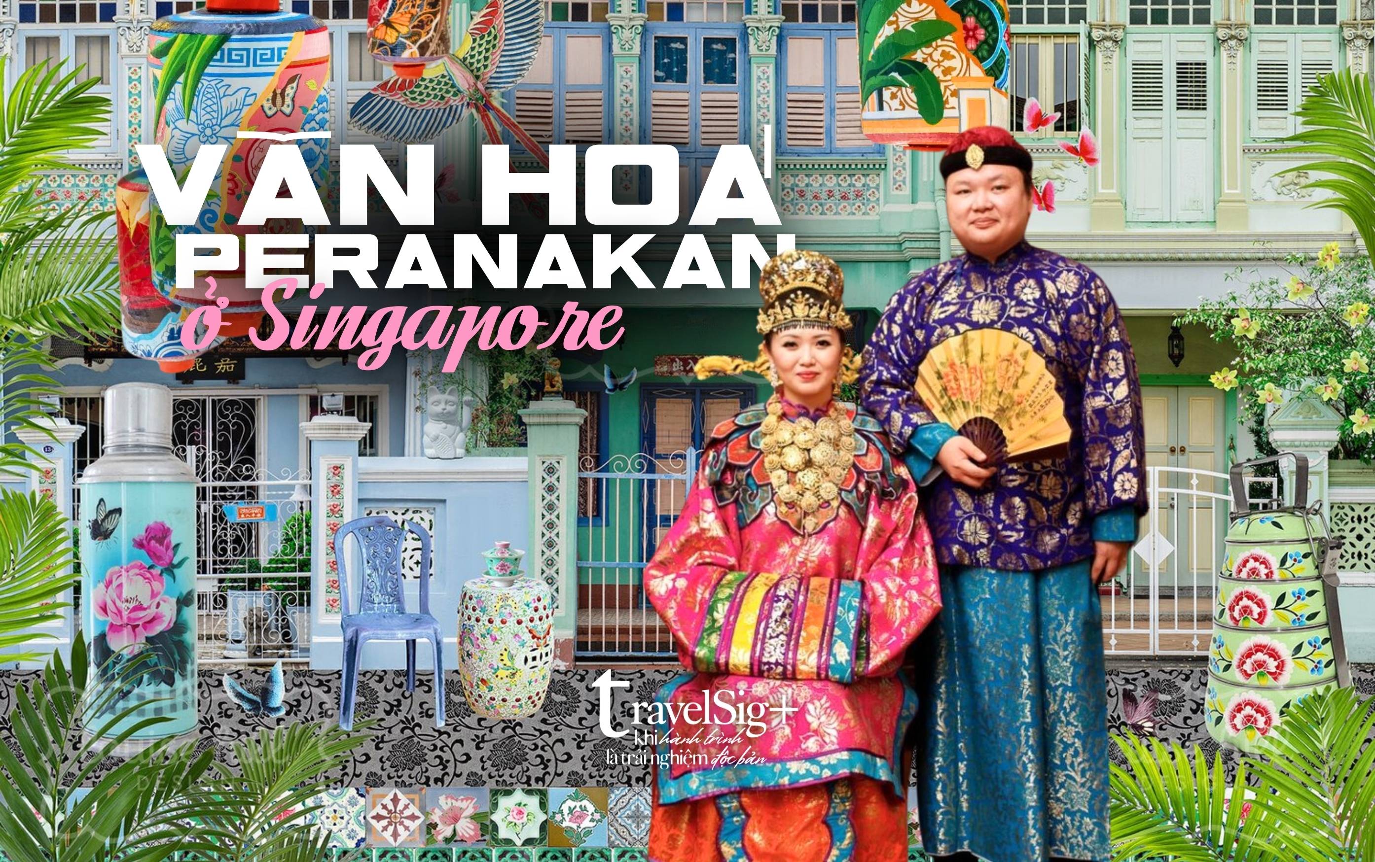 Peranakan, nét giao thoa văn hóa độc đáo ở Singapore